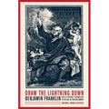 Draw the Lightning Down: Benjamin Franklin and Electrical Technology in the Age of Enlightenment