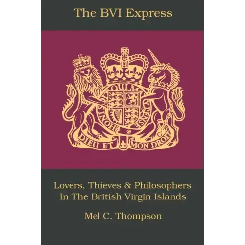 The BVI Express: Lovers, Thieves & Philosophers In The British Virgin Islands