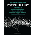 Master Introductory Psychology Volume 1: History and Approaches, Research Methods, Biological Bases of Behavior, Sensation & Perception