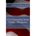 U.S. Citizenship Study Guide - Hungarian: 100 Questions You Need To Know