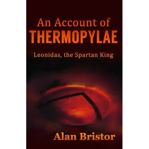 An Account of Thermopylae: Leonidas, the Spartan King