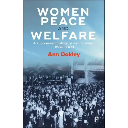 Women, Peace and Welfare: A Suppressed History of Social Reform, 1880-1920