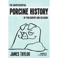 The Quintessential Porcine History of Philosophy and Religion