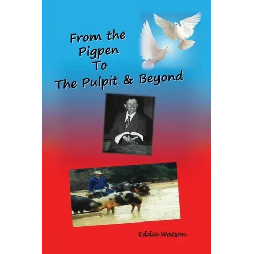 From The Pigpen To The Pulpit & Beyond