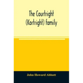 The Courtright (Kortright) family: descendants of Bastian Van Kortryk, a native of Belgium who emigrated to Holland about 1615