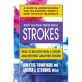 What You Must Know about Strokes: How to Recover from a Stroke and Prevent Another Stroke