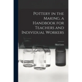 Pottery in the Making, a Handbook for Teachers and Individual Workers