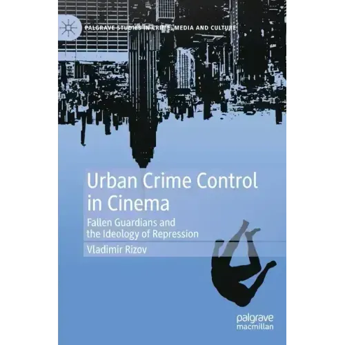 Urban Crime Control in Cinema: Fallen Guardians and the Ideology of Repression