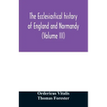 The ecclesiastical history of England and Normandy (Volume III)