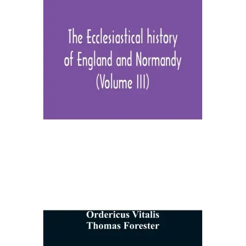 The ecclesiastical history of England and Normandy (Volume III)