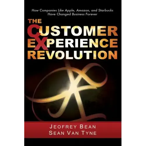 The Customer Experience Revolution: How Companies Like Apple, Amazon, and Starbucks Have Changed Business Forever