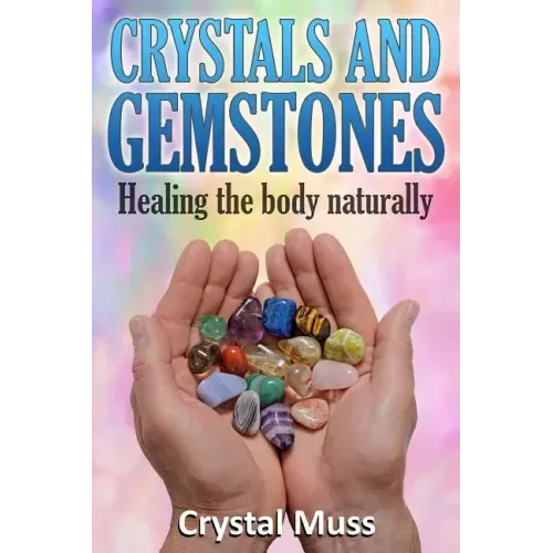 Crystals and Gemstones: Healing the Body Naturally
