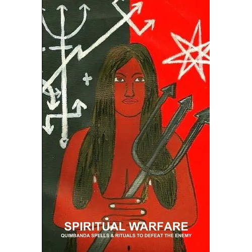 Spiritual Warfare, Quimbanda Spells & Rituals to Defeat the Enemy