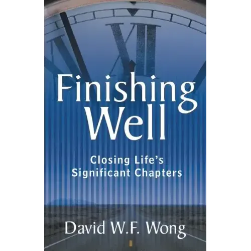 Finishing Well: Closing Life's Significant Chapters