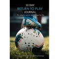 30 Day Return to Play Journal: An Edge in Sports, Mental Reps for Life
