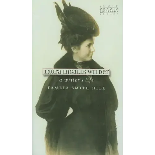Laura Ingalls Wilder: A Writer's Life