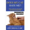 Does My Cat Hate Me?: Improve Behavior, Boost Health, and Mend Your Bond with Environmental Enrichment