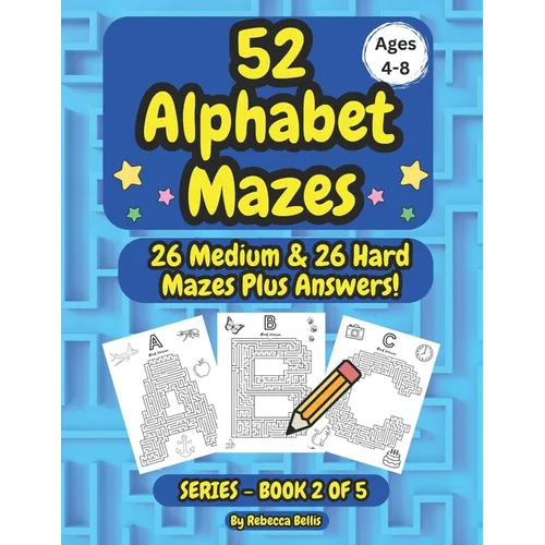 52 Alphabet Maze Puzzles for Kids, Ages 4-8, Book 2: 26 Medium & 26 Hard Level Alphabet Mazes Plus Answers