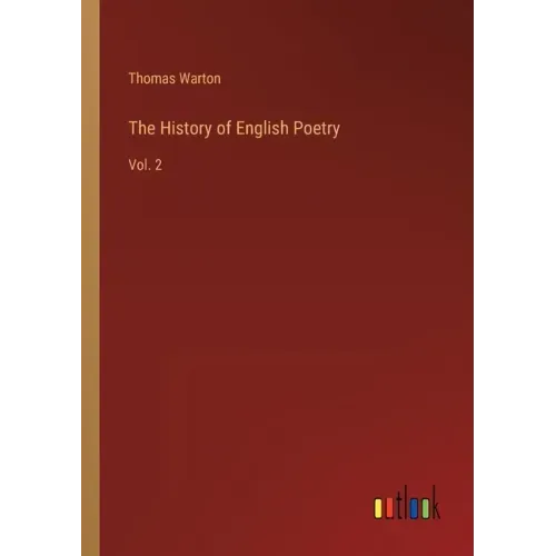 The History of English Poetry: Vol. 2