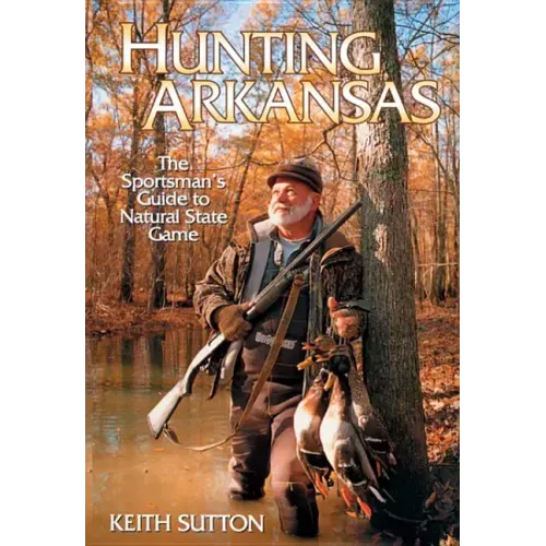Hunting Arkansas: The Sportsman's Guide to Natural State Game