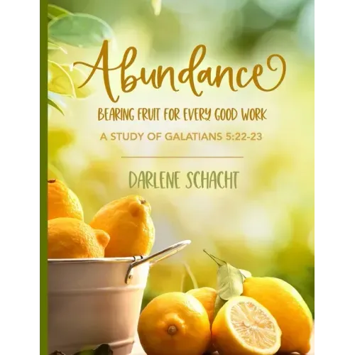 Abundance: Bearing Fruit for Every Good Work: A Study of Galatians 5:22-23