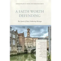 A Faith Worth Defending: The Synod of Dort's Enduring Heritage
