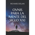 Ovnis para la mente del siglo XXI: Una guía nueva para un antiguo misterio