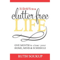 31 Days To A Clutter Free Life: One Month to Clear Your Home, Mind & Schedule