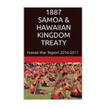 1887 SAMOA & The HAWAIIAN KINGDOM TREATY: Hawaii War Report 2016-2017