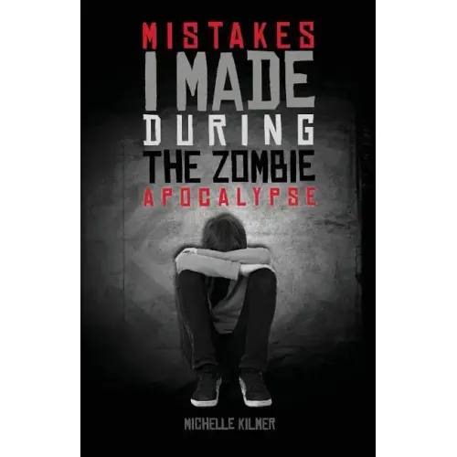 Mistakes I Made During the Zombie Apocalypse