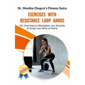 Exercises with Resistance Loop Bands: 40+ Exercises to Strengthen your Muscles & Sculpt your Body at Home