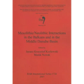 Mesolithic/Neolithic Interactions in the Balkans and in the Middle Danube Basin: Session C18
