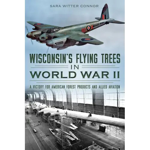 Wisconsin's Flying Trees in World War II: A Victory for American Forest Products and Allied Aviation