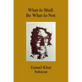 What-Is Shall Be What-Is-Not