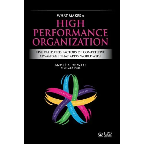 What Makes a High Performance Organization: Five Validated Factors of Competitive Advantage that Apply Worldwide