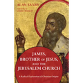 James, Brother of Jesus, and the Jerusalem Church: A Radical Exploration of Christian Origins