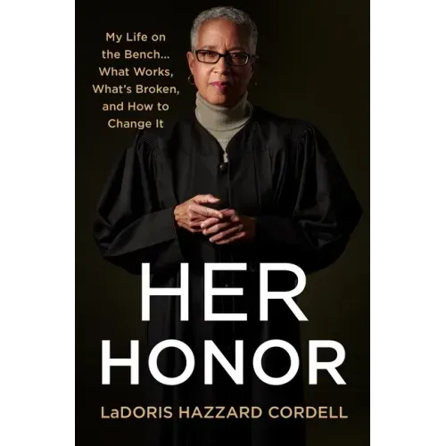 Her Honor: My Life on the Bench...What Works, What's Broken, and How to Change It