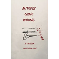 Autopsy Gone Wrong: A Thriller