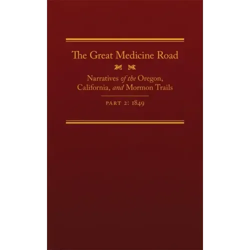 The Great Medicine Road, Part 2, 24: Narratives of the Oregon, California, and Mormon Trails, 1849