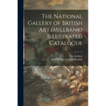 The National Gallery of British Art (Millbank) Illustrated Catalogue