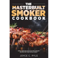 The Masterbuilt Smoker Cookbook: Simple and Delicious Electric Smoker Recipes for Your Whole Family