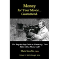 Money for Your Movie: Guaranteed: How to Finance Your Film with a Phone Call