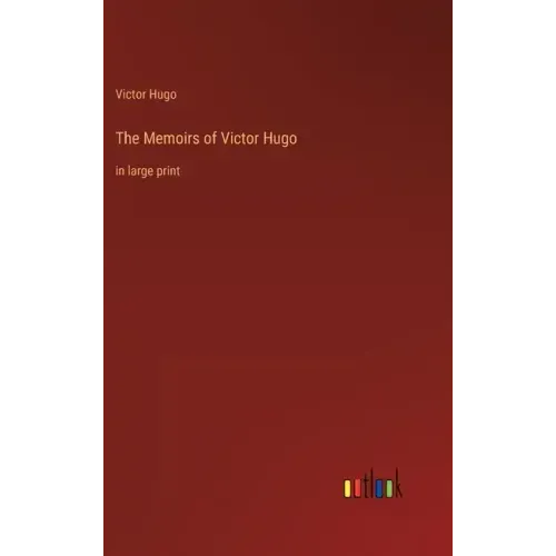 The Memoirs of Victor Hugo: in large print