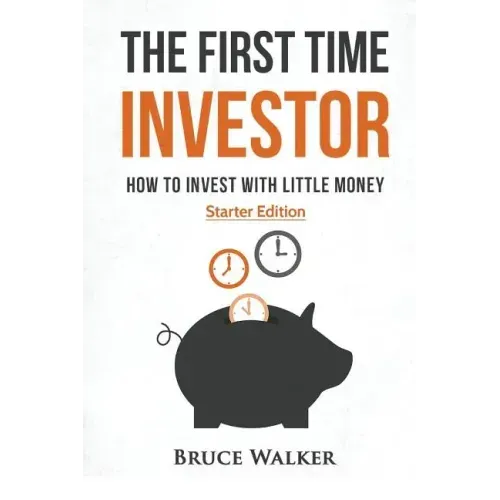 The First Time Investor: How to Invest with Little Money