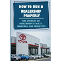 How To Run A Dealership Properly: The Answers To Dealership'S Faults, Concerns, And Prospects: Entered The Market Space