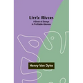 Little Rivers: A Book of Essays in Profitable Idleness