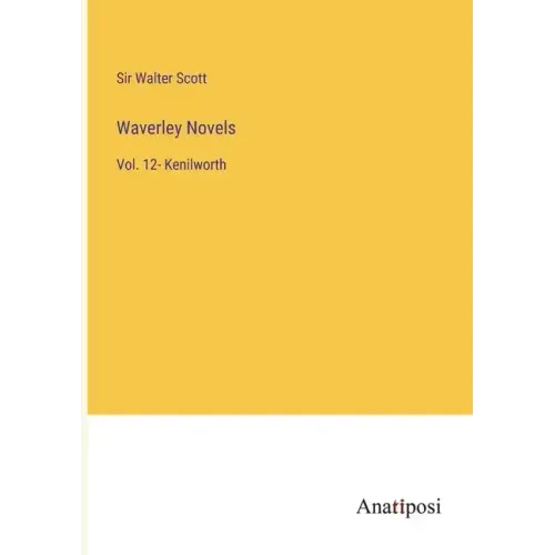 Waverley Novels: Vol. 12- Kenilworth