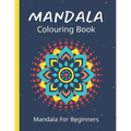 Mandala Colouring Book For Beginners: 45 Easy Relaxing Designs For Children, Teens & Adults - Stress Relieving Patterns