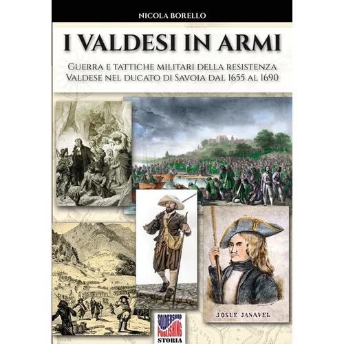 I valdesi in armi: Guerra e tattiche militari della resistenza valdese nel ducato di Savoia dal 1655 al 1690