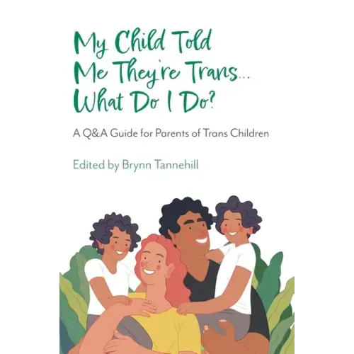 My Child Told Me They're Trans...What Do I Do?: A Q&A Guide for Parents of Trans Children